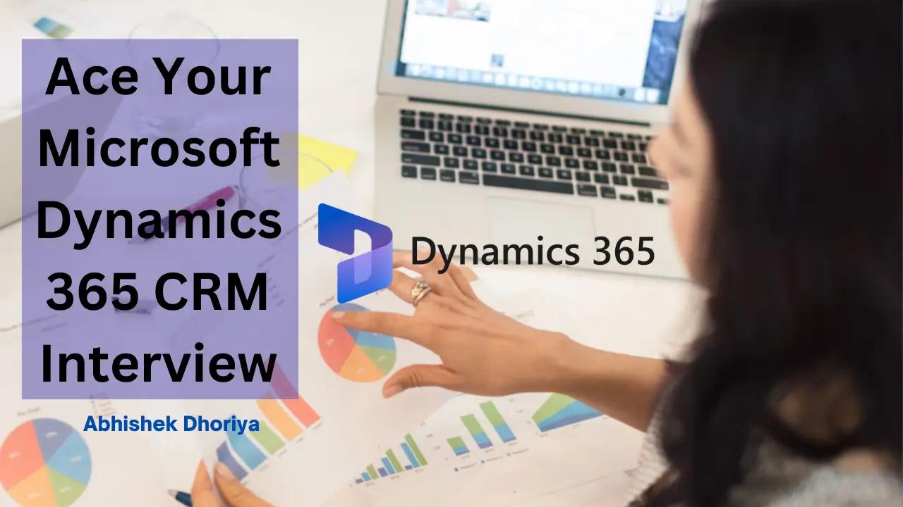 Dynamics 365 Interview Questions and Answers for Experienced and Freshers - Abhishek Dhoriya