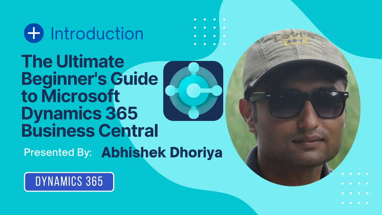 The Ultimate Beginner's Guide to Microsoft Dynamics 365 Business Central - Abhishek Dhoriya