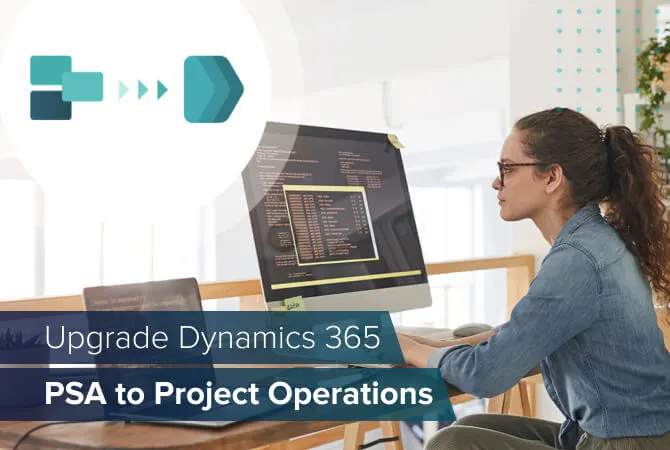 Upgrade from Dynamics 365 PSA to Project Operations