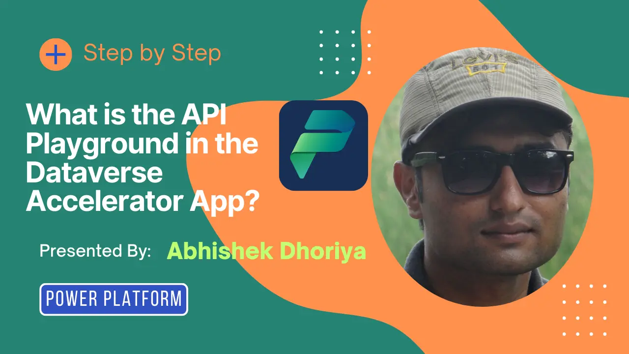 What is API Playground in the Dataverse Accelerator App - Abhishek Dhoriya