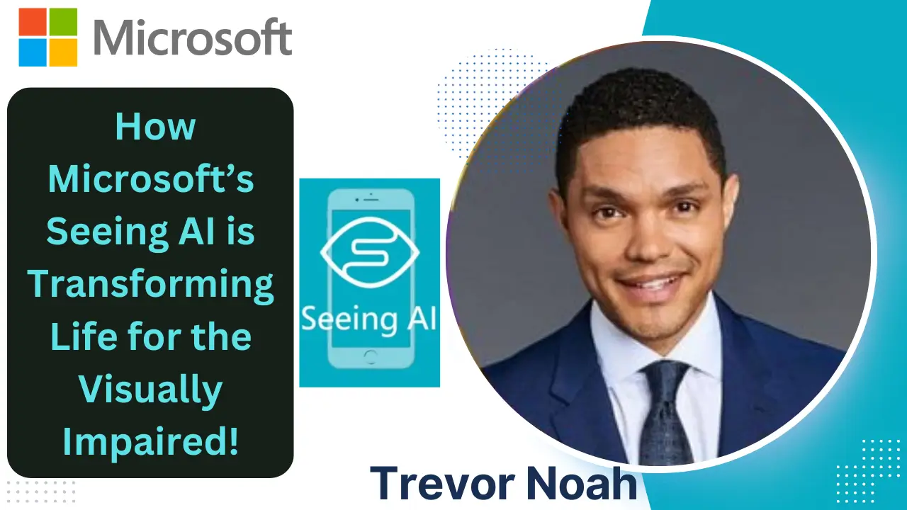 Trevor Noah Microsoft's Chief Questions Officer unveils Power of Seeing AI