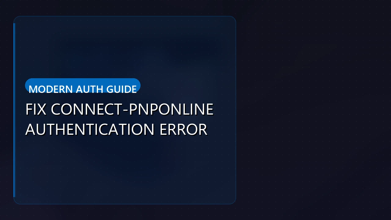 Connect-PnPOnline PowerShell error: Fix Connect-PnPOnline Authentication Error