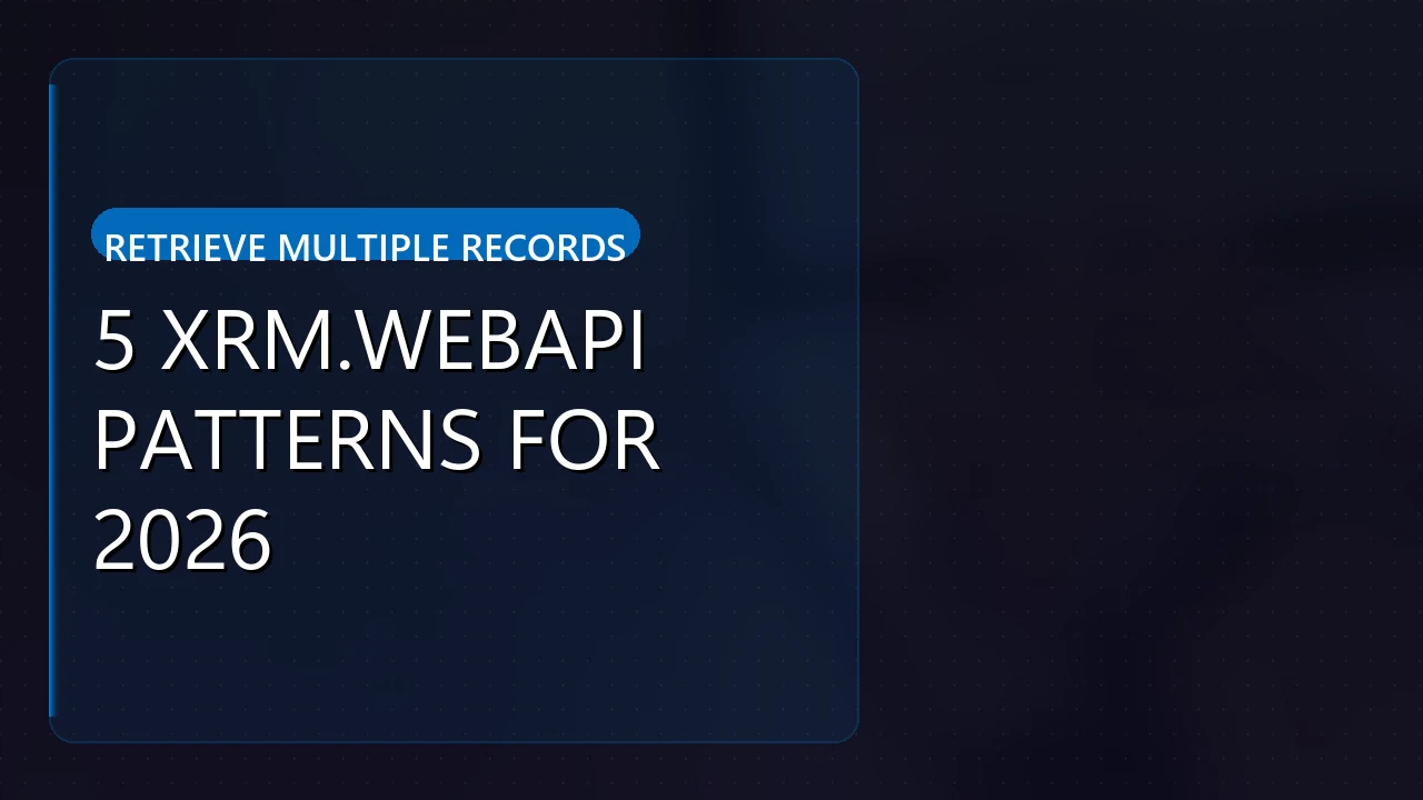 retrieve multiple records from crm javascript: 5 Xrm.WebApi Patterns for 2026